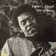 LUTHER ALLISON / ルーサー・アリスン / ラヴ・ミー・パパ
