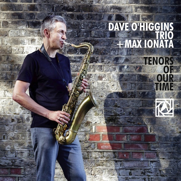 DAVE O'HIGGINS / デイヴ・オ・ヒギンズ / TENORS OF OUR TIME / テナーズ・オブ・アワ・タイム