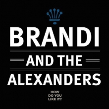 BRANDI & THE ALEXANDERS / ブランディ・アンド・ジ・アレクサンダーズ / HOW DO YOU LIKE IT / ハウ・ドゥ・ユー・ライク・イット