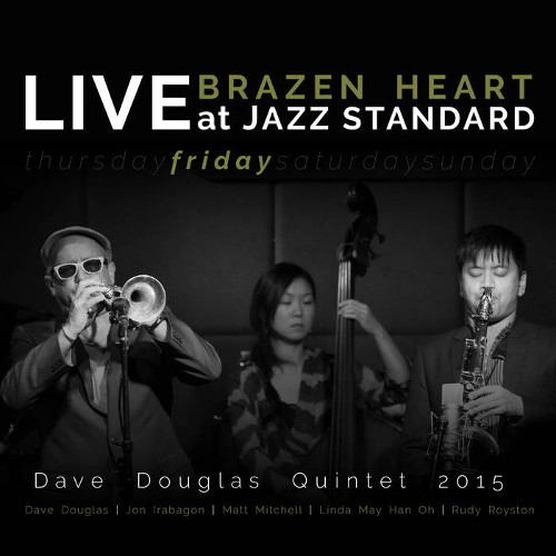 DAVE DOUGLAS / デイヴ・ダグラス / Brazen Heart Live At Jazz Standard - Friday