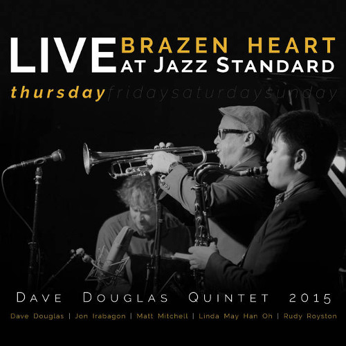 DAVE DOUGLAS / デイヴ・ダグラス / Brazen Heart Live At Jazz Standard Thursday