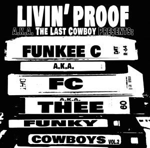 LIVIN' PROOF A.K.A THE LAST COWBOY PRESENTS / FUNKEE C A.K.A. FC A.K.A. THEE FUNKY COWBOYS VOL. 2 "CD"