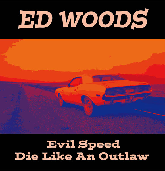 ED WOODS / Evil Speed / Die Like An Outlaw