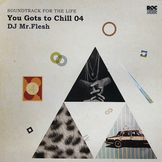 DJ MR.FLESH / YOU GOTS TO CHILL 04