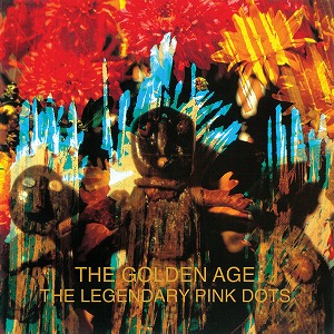 LEGENDARY PINK DOTS / レジェンダリー・ピンク・ドッツ / THE GOLDEN AGE (CD)