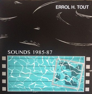 ERROL H. TOUT / SOUNDS 1985-87