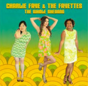 CHARLIE FAYE & THE FAYETTES / チャーリー・フェイ・アンド・ザ・フェイエッツ / THE WHOLE SHEBANG