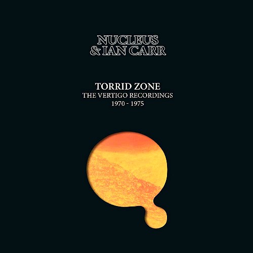 NUCLEUS (IAN CARR WITH NUCLEUS) / ニュークリアス (UK) / TORRID ZONE~THE VERTIGO RECORDINGS 1970-1975: 6CD REMASTERED CLAMSHELL BOXSET6CD - 2019 REMASTER
