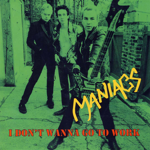 MANIACS / マニアックス / I DON'T WANNA GO TO WORK (7")