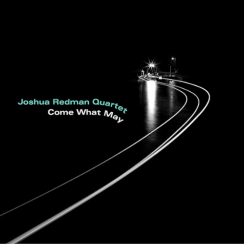 JOSHUA REDMAN / ジョシュア・レッドマン / Come What May