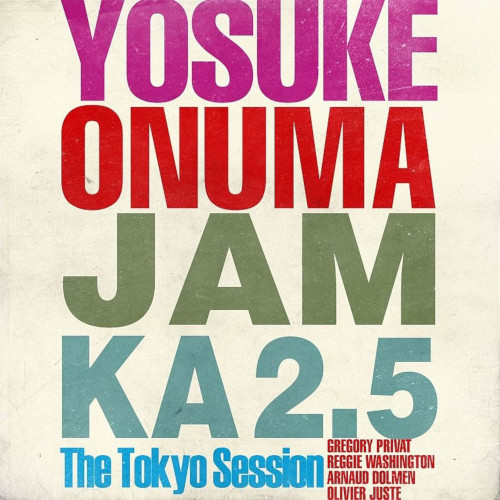 YOSUKE ONUMA / 小沼ようすけ / Jam Ka 2.5 The Tokyo Session
