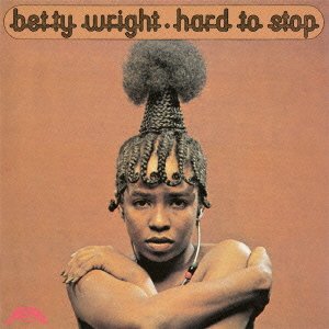 BETTY WRIGHT / ベティ・ライト / ハード・トゥ・ストップ