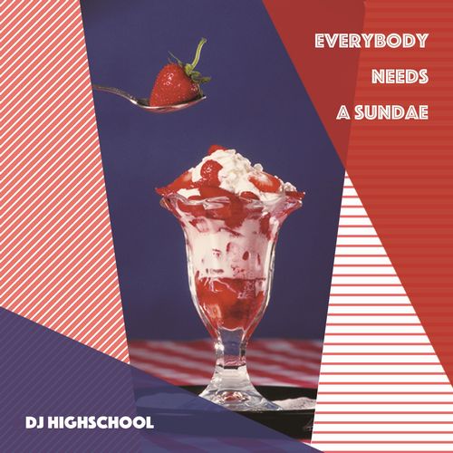 DJ HIGHSCHOOL / Everybody Needs A Sundae
