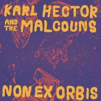 KARL HECTOR & THE MALCOUNS / NON EX ORBIS