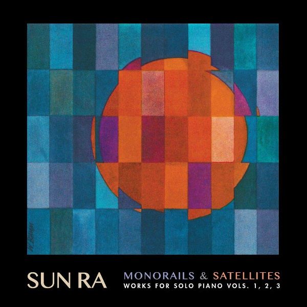 SUN RA (SUN RA ARKESTRA) / サン・ラー / Monorails & Satelites: Works For Solo Piano Vol.1, 2, 3(2CD)
