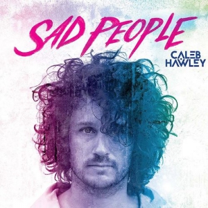 CALEB HAWLEY / SAD PEOPLE