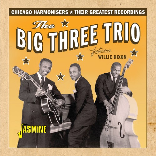 BIG THREE TRIO FEATURING WILLIE DIXON / ザ・ビッグ・スリー・トリオ feat.ウィリー・ディクスン / CHICAGO HARMONISERS - THEIR GREATEST RECORDINGS