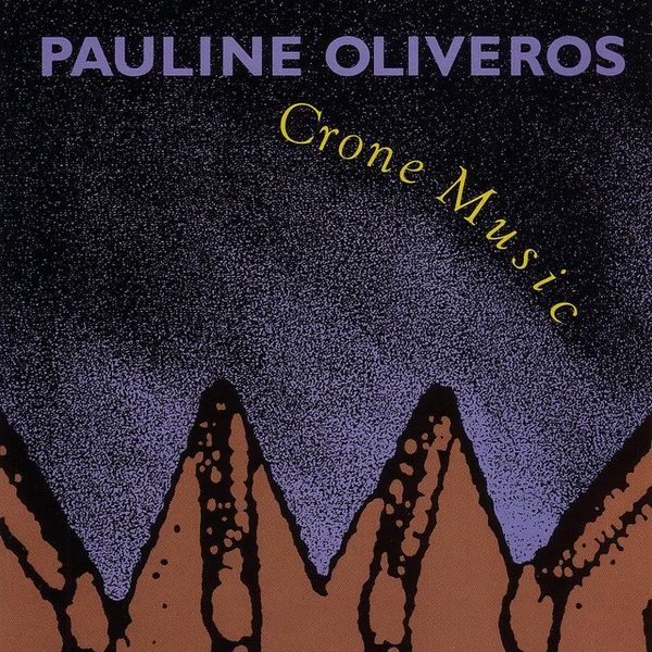 PAULINE OLIVEROS / ポーリン・オリヴェロス / CRONE MUSIC (CD)