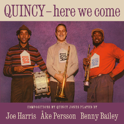 JOE HARRIS / AKE PERSSON / BENNY BAILEY / ジョー・ハリス、オーケ・パーション&ベニー・ベイリー / QUINCY - HERE WE COME