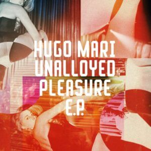 HUGO MARI / UNALLOYED PLEASURE EP