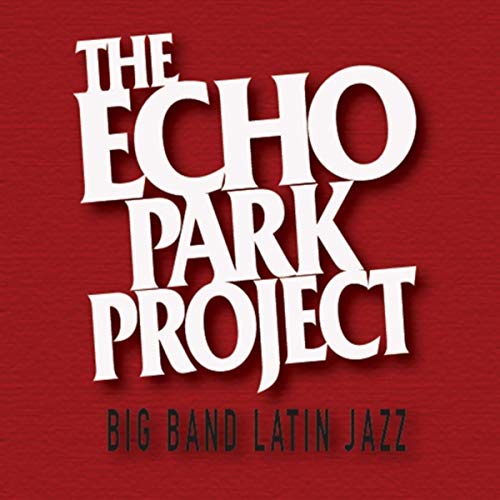 THE ECHO PARK PROJECT / エコー・パーク・プロジェクト / BIG BAND LATIN JAZZ