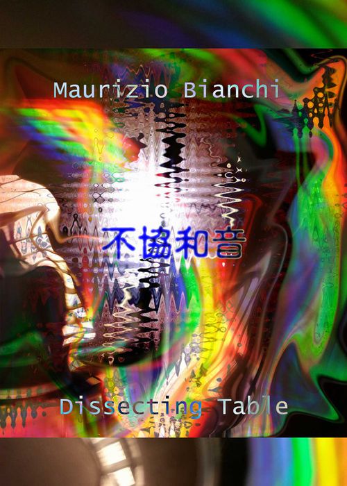 DISSECTING TABLE / MAURIZIO BIANCHI / FUKYOUWAON / 不協和音