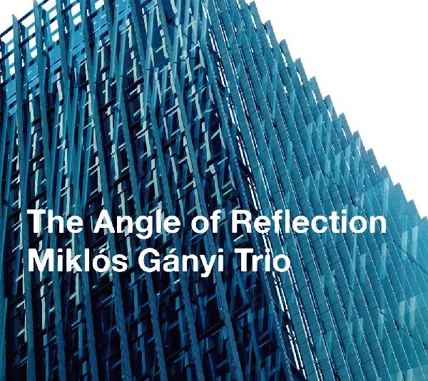 MIKLOS GANYI / ミクロス・ガニ / ANGLE OF REFLECTION / アングル・オブ・リフレクション
