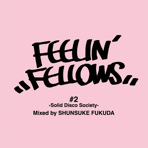 SHUNSUKE FUKUDA / 福田俊介 / FEELIN' FELLOWS #2