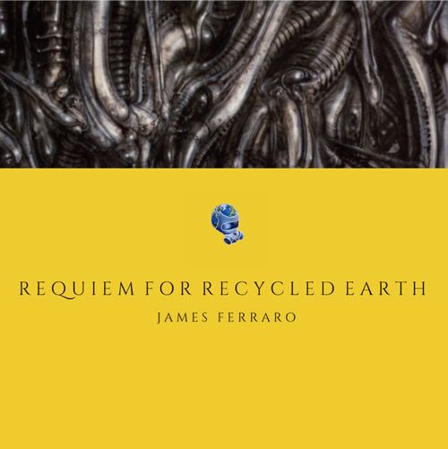 JAMES FERRARO / ジェイムス・フェラーロ / REQUIEM FOR RECYCLED EARTH