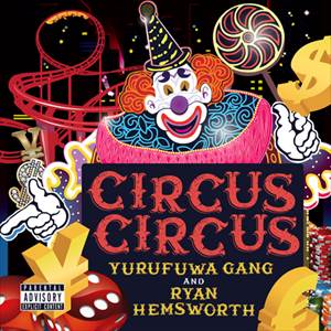 ゆるふわギャング & Ryan Hemsworth / CIRCUS CIRCUS "LP"