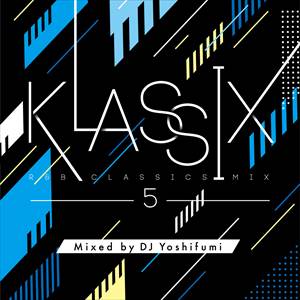 DJ YOSHIFUMI / KLASSIX 5 -R&B CLASSICS MIX-