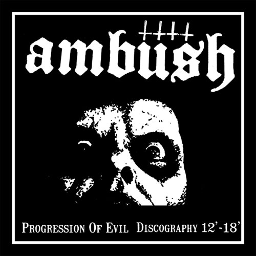 AMBUSH (US/PUNK) / PROGRRESSION OF EVIL discography 12'-18'
