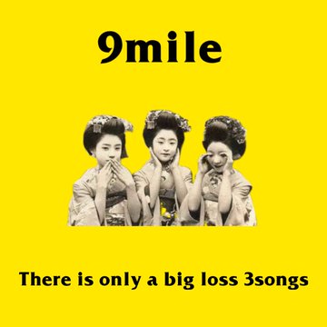 9mile / There is only a big loss 3songs