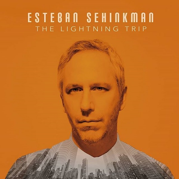 ESTEBAN SEHINKMAN / エステバン・セインクマン / THE LIGHTNING TRIP