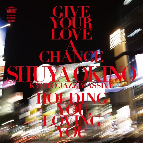 SHUYA OKINO / 沖野修也 / GIVE YOUR LOVE A CHANCE(THE MAN 45 EDIT) /  HOLDING YOU, LOVING YOU(THE MAN 45 EDIT)(7")