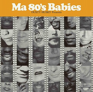 DUSTY HUSKY (from DINARY DELTA FORCE) / Ma 80's Babies