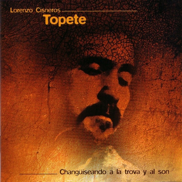 LORENZO CISNEROS TOPETE / ロレンソ・シスネロス・トペーテ / CHANGUISEANDO A LA TROVA Y AL SON