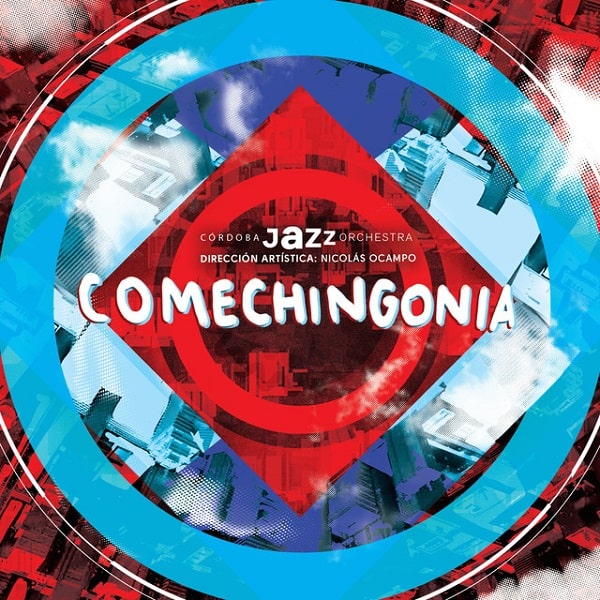CORDOBA JAZZ ORCHESTRA / コルドバ・ジャズ・オーケストラ / COMECHINGONIA