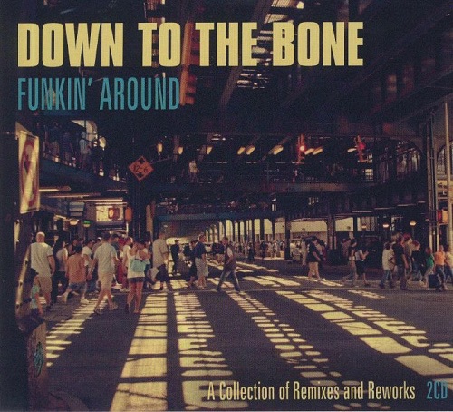 DOWN TO THE BONE / ダウン・トゥ・ザ・ボーン / FUNKIN' AROUND: A COLLECTION OF REMIXES