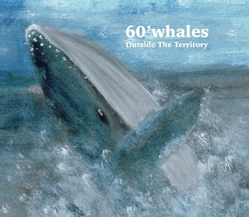 60'whales / Outside The Territory