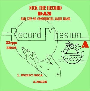 NICK THE RECORD,  DAN AND  THE NO COMMERCIAL VALUE BAND / RECORD MISSION 6