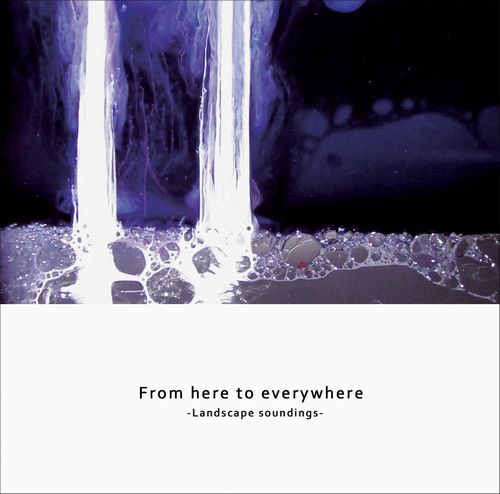 V.A. (AVANT-GARDE) / FROM HERE TO EVERYWHERE - LANDSCAPE SOUNDINGS