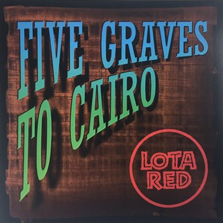 LOTA RED / FIVE GRAVES TO CAIRO (LP)
