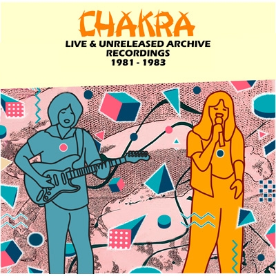 CHAKRA / チャクラ / アンリリースド・ライヴ・レコーディングス 1981-1983