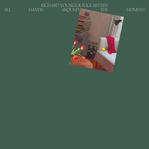 RICHARD YOUNGS & RAUL REFREE / ALL HANDS AROUND THE MOMENT (LP) 