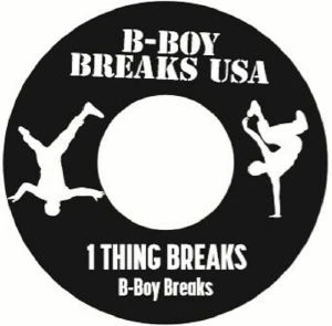 B-BOY BREAKS / 1 THING BREAKS b/w GOTTA WORK THE BREAKS 7"