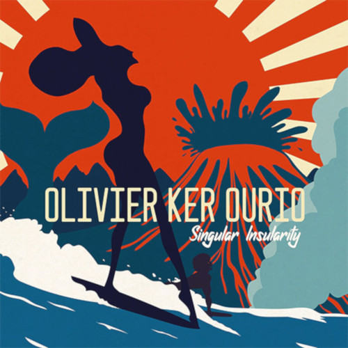 OLIVIER KER OURIO / オリヴァー・カー・オゥリオ / Singular Insularity
