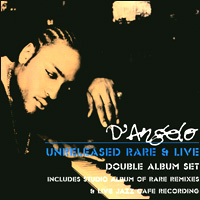 D'ANGELO / ディアンジェロ / UNRELEASED RARE & LIVE