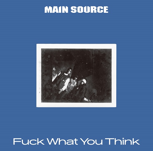 MAIN SOURCE / FUCK WHAT YOU THINK "LP" (REISSUE / 180g / WHITE VINYL)