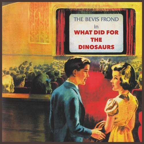 BEVIS FROND / ベヴィス・フロンド / WHAT DID FOR THE DINOSAURS